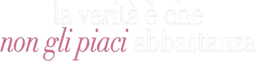 Logo di La verità è che non gli piaci abbastanza