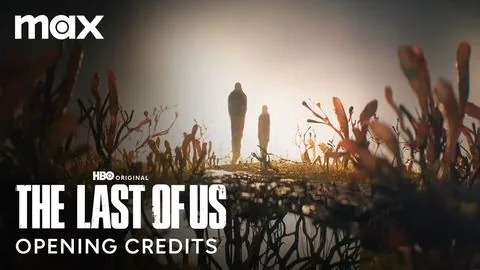 Opening Credits - The Last of Us