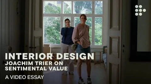 Video essay: “Interior Design: Joachim Trier on Sentimental Value” - Wartość sentymentalna